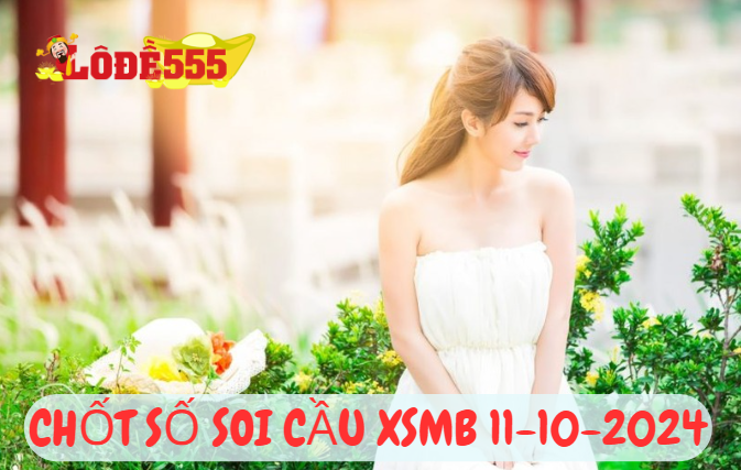  Soi Cầu XSMB 11-10-2024 | Dự Đoán Kết Quả Xổ Số Miền Bắc